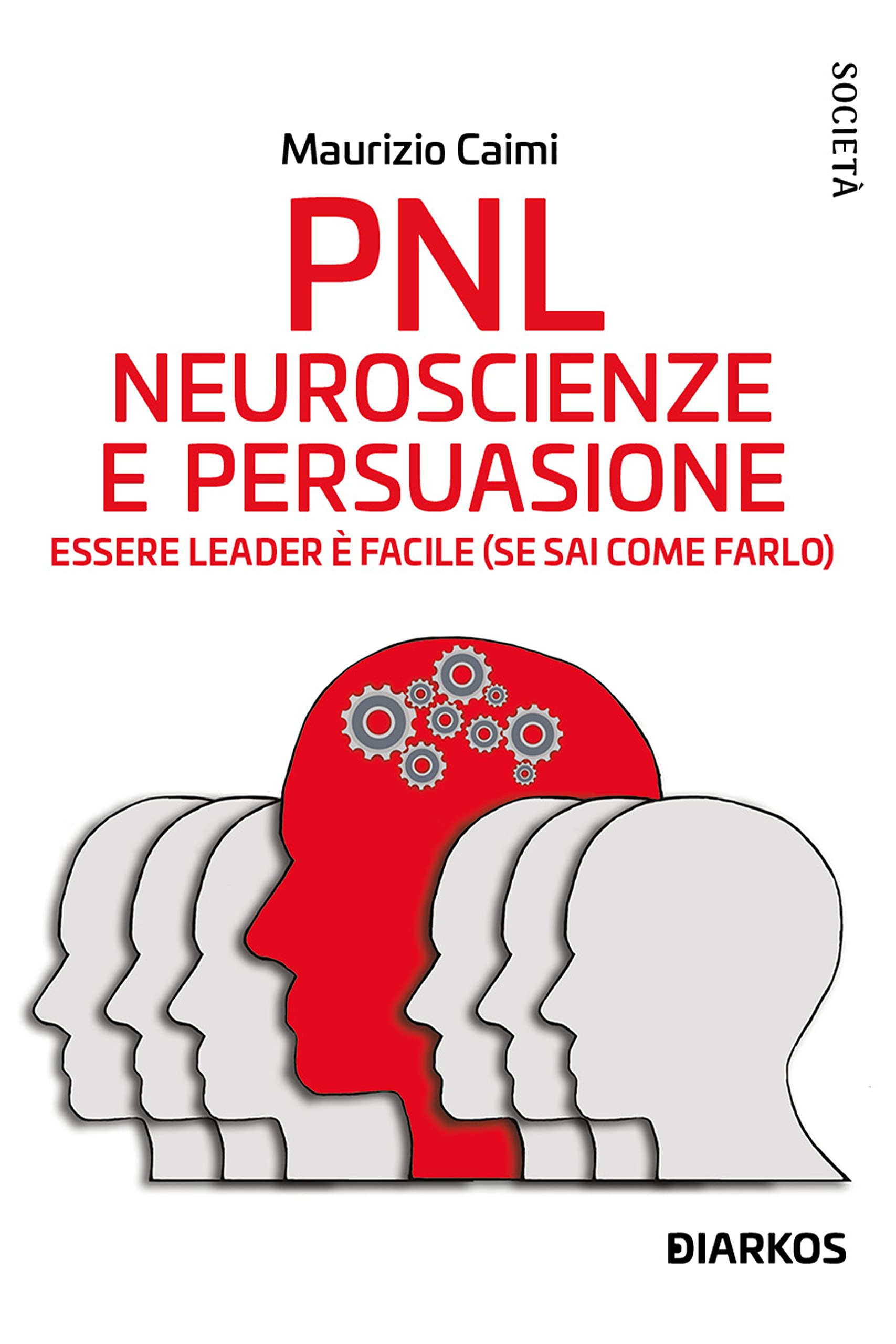 PNL. Neuroscienze e persuasione. Essere leader è facile (se sai come farlo) book