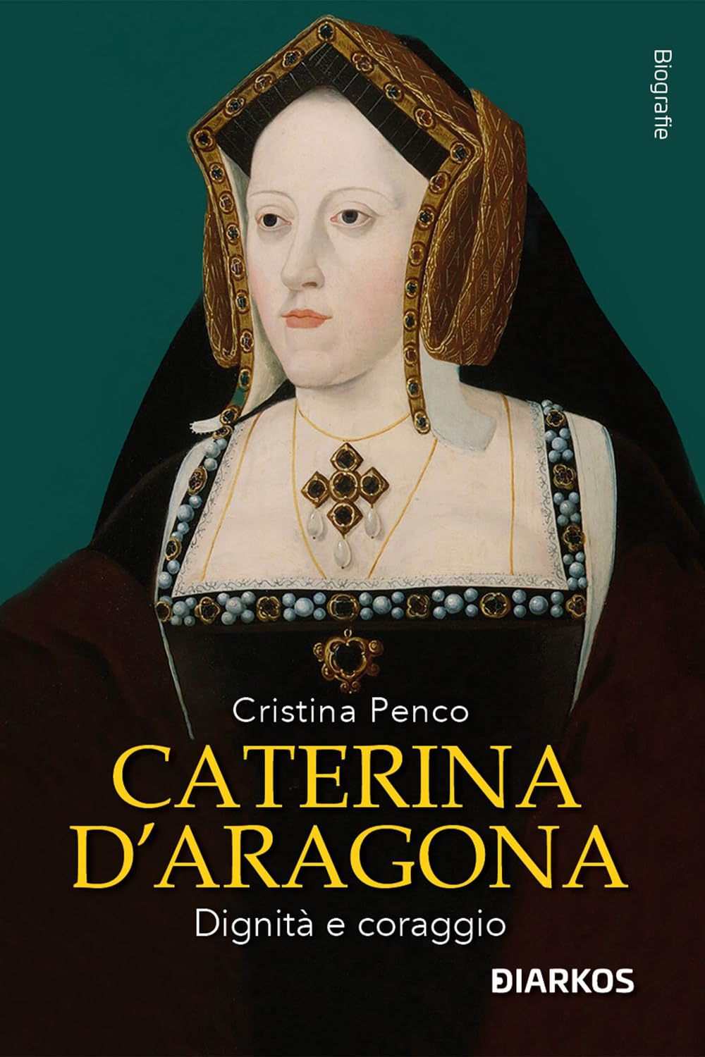 Caterina D'Aragona. Dignità e coraggio (Biografie) Biographies & Memoirs