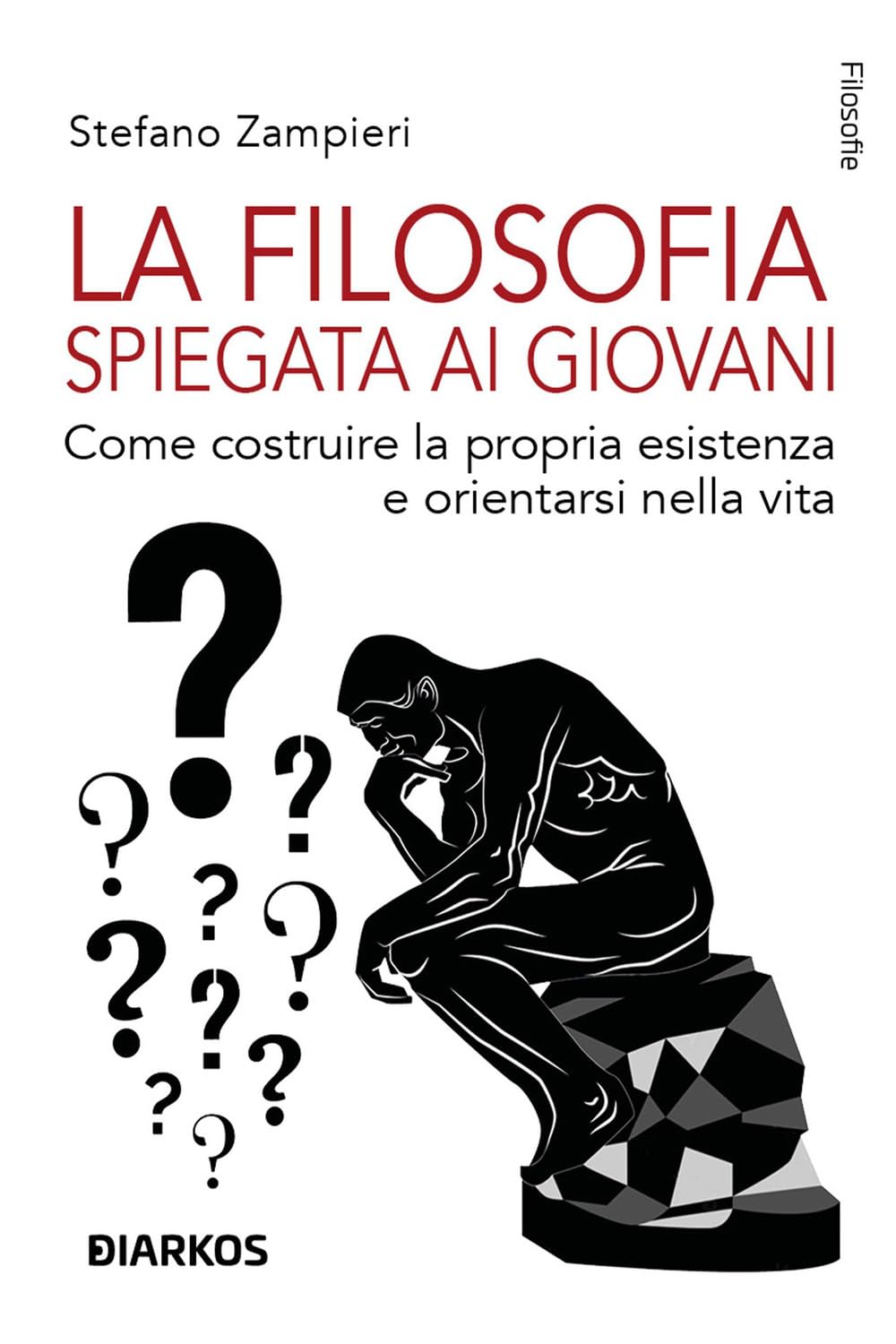 La filosofia spiegata ai giovani. Come costruire la propria esistenza e orientarsi nella vita (Filosofie) Philosophy