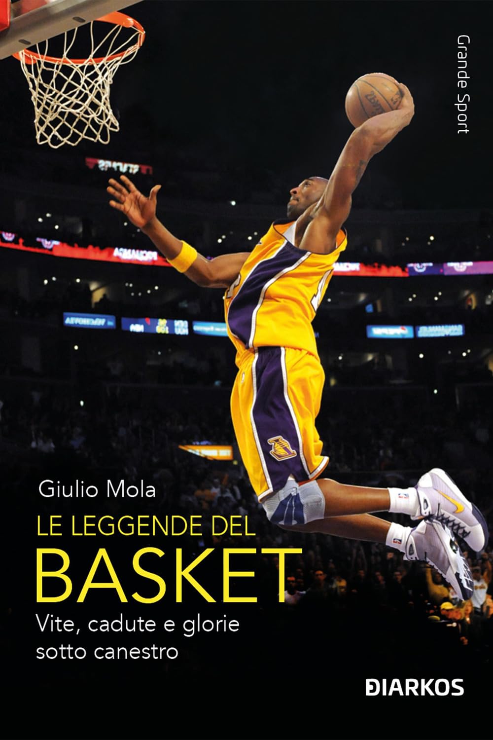 Le leggende del basket. Vite, cadute e glorie sotto canestro. Nuova ediz. book