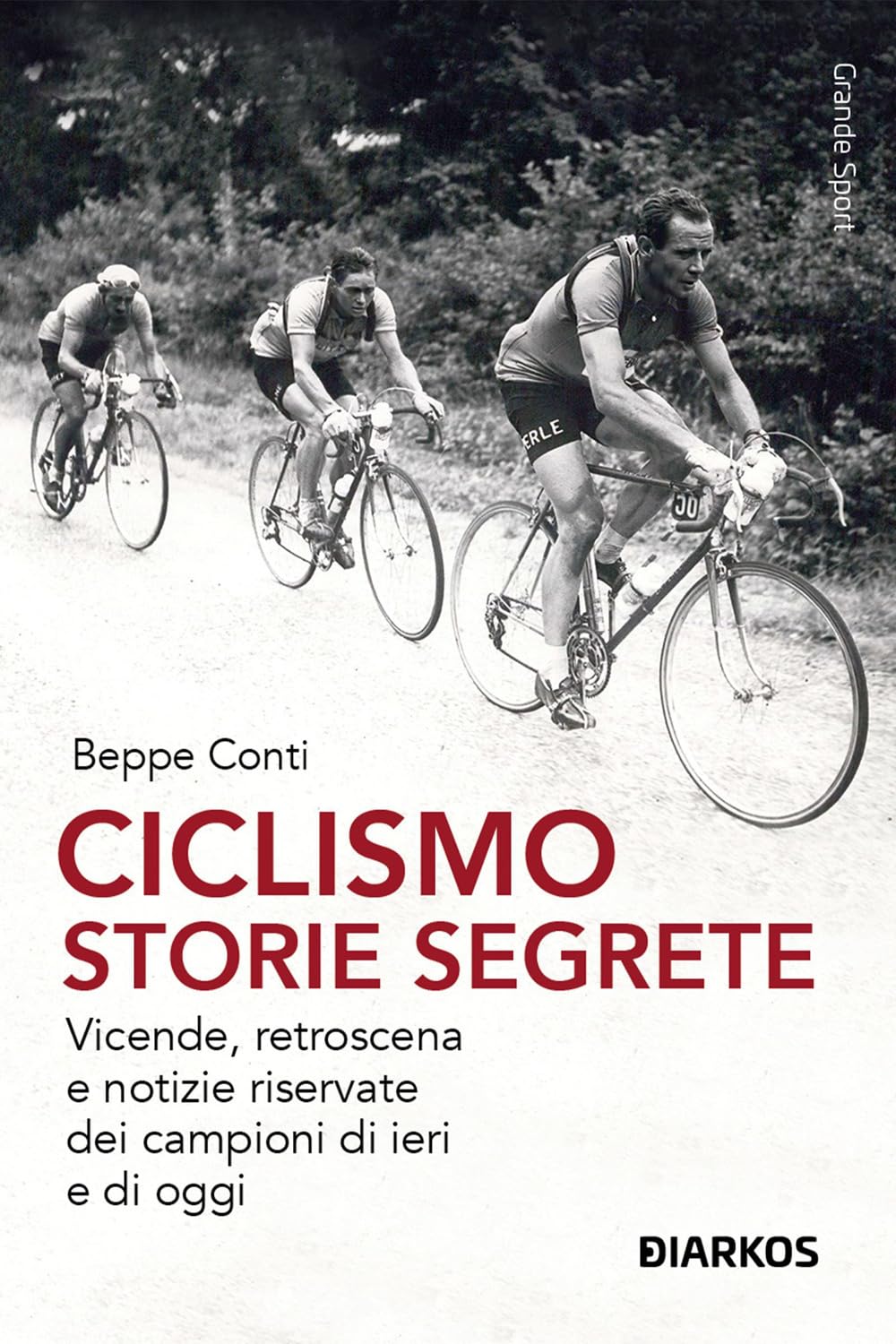 Ciclismo. Storie segrete. Vicende, retroscena e notizie riservate dei campioni di ieri e di oggi Leisure & Fun