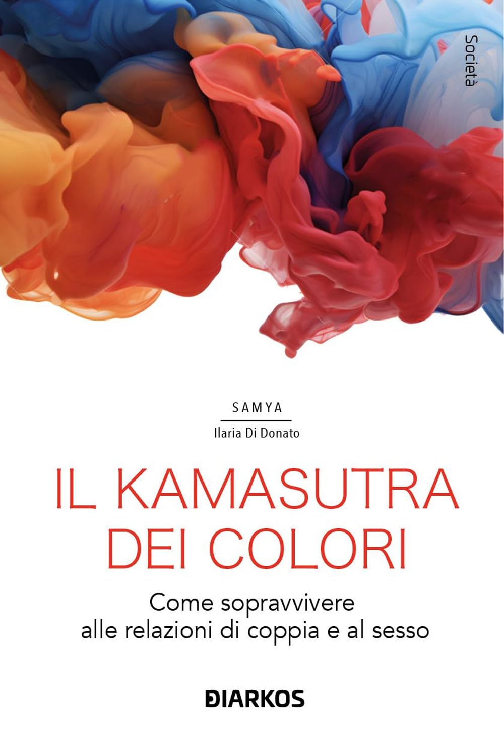 Il kamasutra dei colori. Come sopravvivere alle relazioni di coppia e al sesso (Società) Partnership & Love
