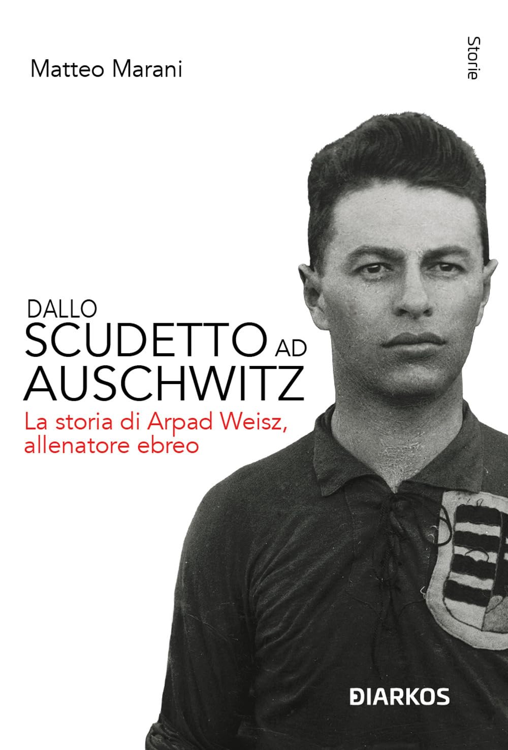 Dallo scudetto ad Auschwitz. La storia di Arpad Weisz, allenatore ebreo. Nuova ediz. book
