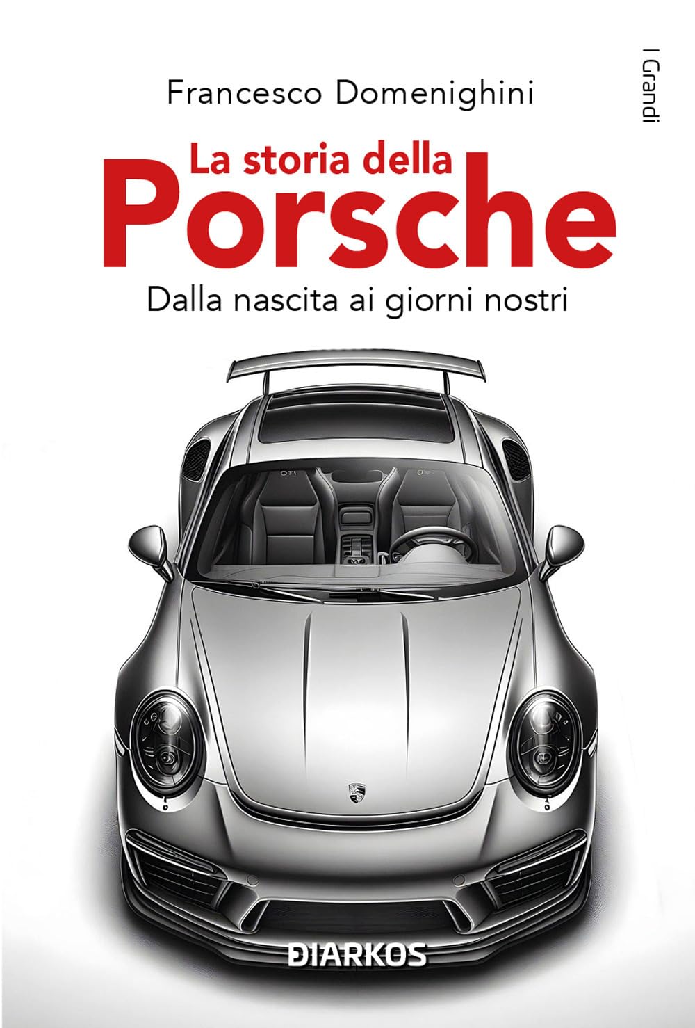 La storia della Porsche. Dalla nascita ai giorni nostri Leisure, Home & Garden