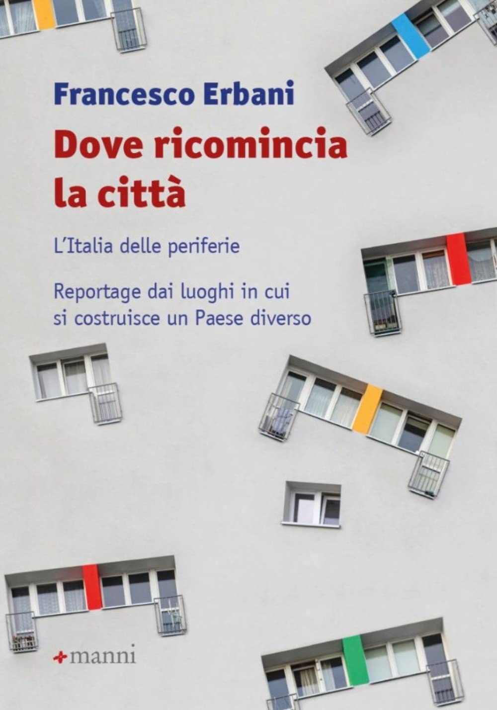 Dove ricomincia la città. L'Italia delle periferie. Reportage dai luoghi in cui si costruisce un Paese diverso book
