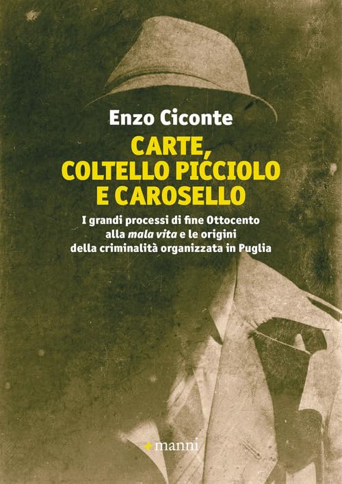 Carte, coltello picciolo e carosello. I grandi processi di fine ottocento alla mala vita e le origini della criminalità organizzata in Puglia Social Sciences