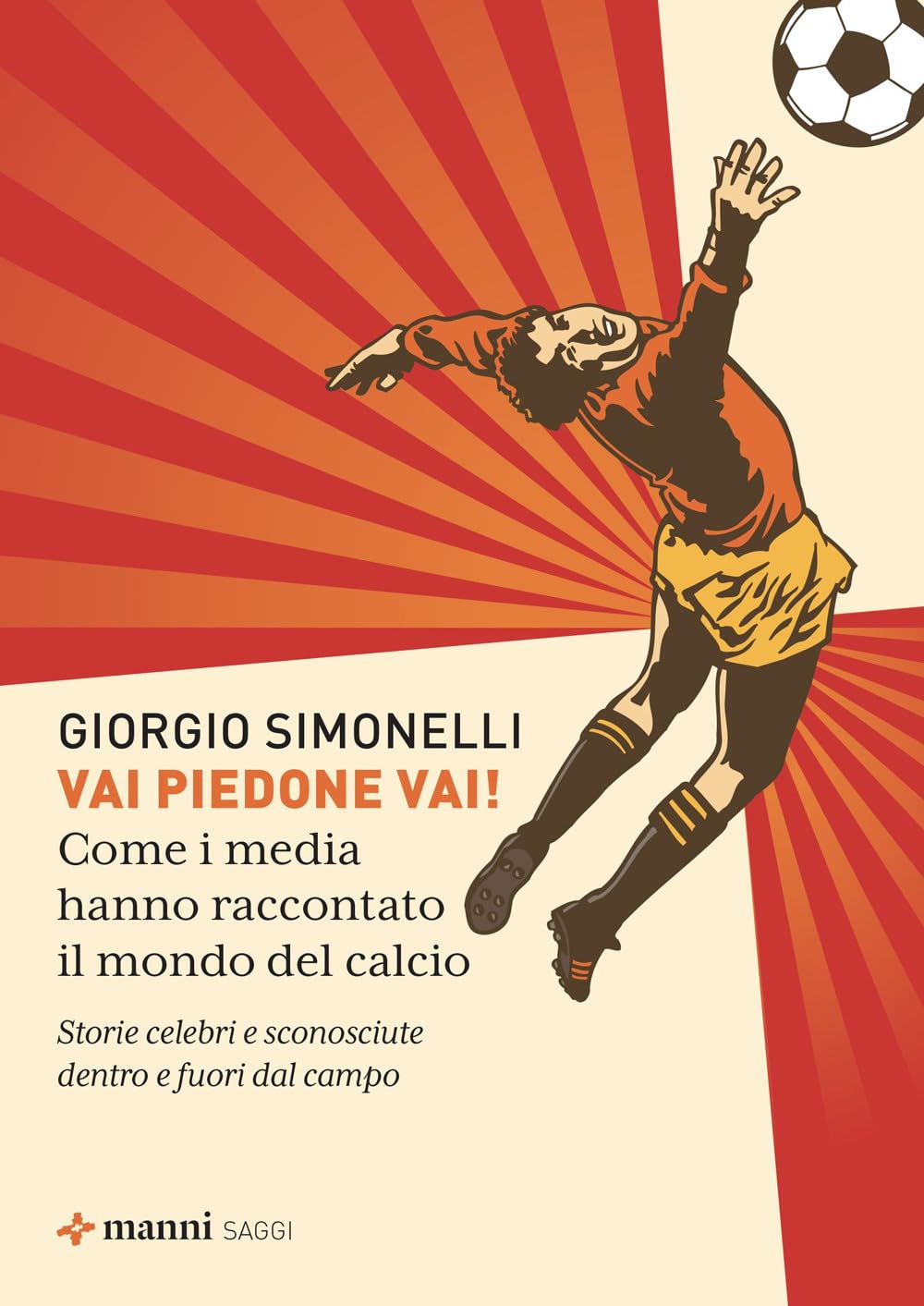 Vai piedone vai! Come i media hanno raccontato il mondo del calcio. Storie celebri e sconosciute dentro e fuori dal campo book
