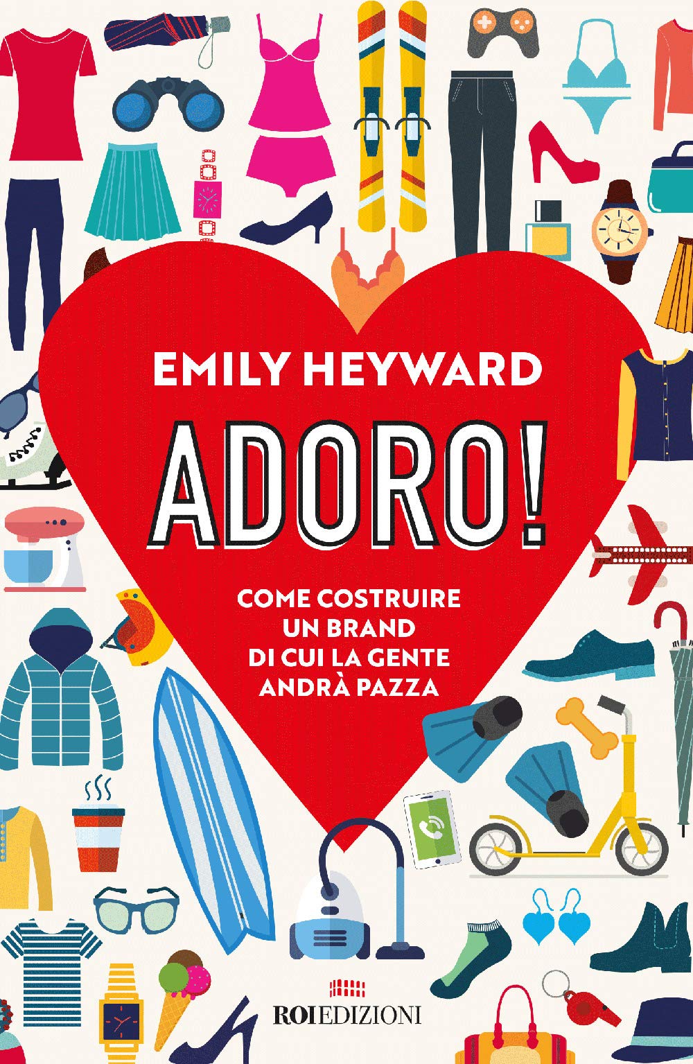 Adoro! Come costruire un brand di cui la gente andrà pazza Business, Finance & Career