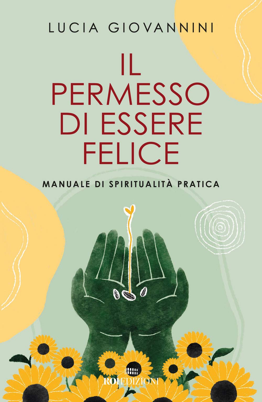 Il permesso di essere felice. Manuale di spiritualità pratica Lifestyle