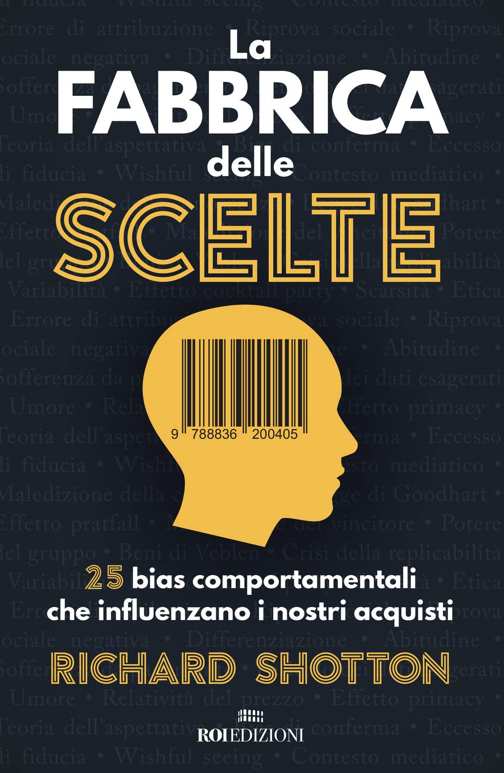 La fabbrica delle scelte. 25 bias comportamentali che influenzano i nostri acquisti Business, Finance & Career