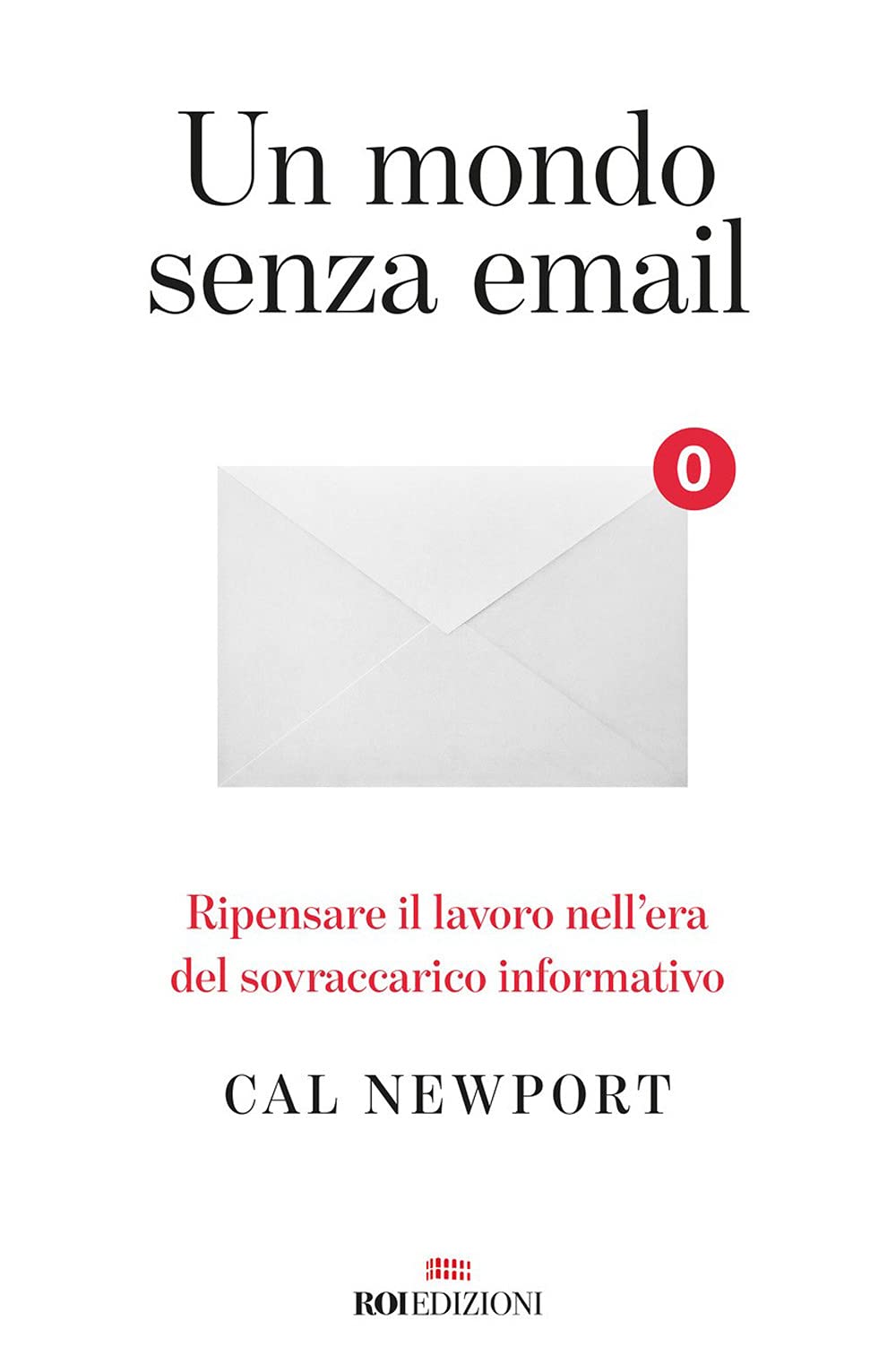 Un mondo senza email. Ripensare il lavoro nell'era del sovraccarico informativo Business, Finance & Career