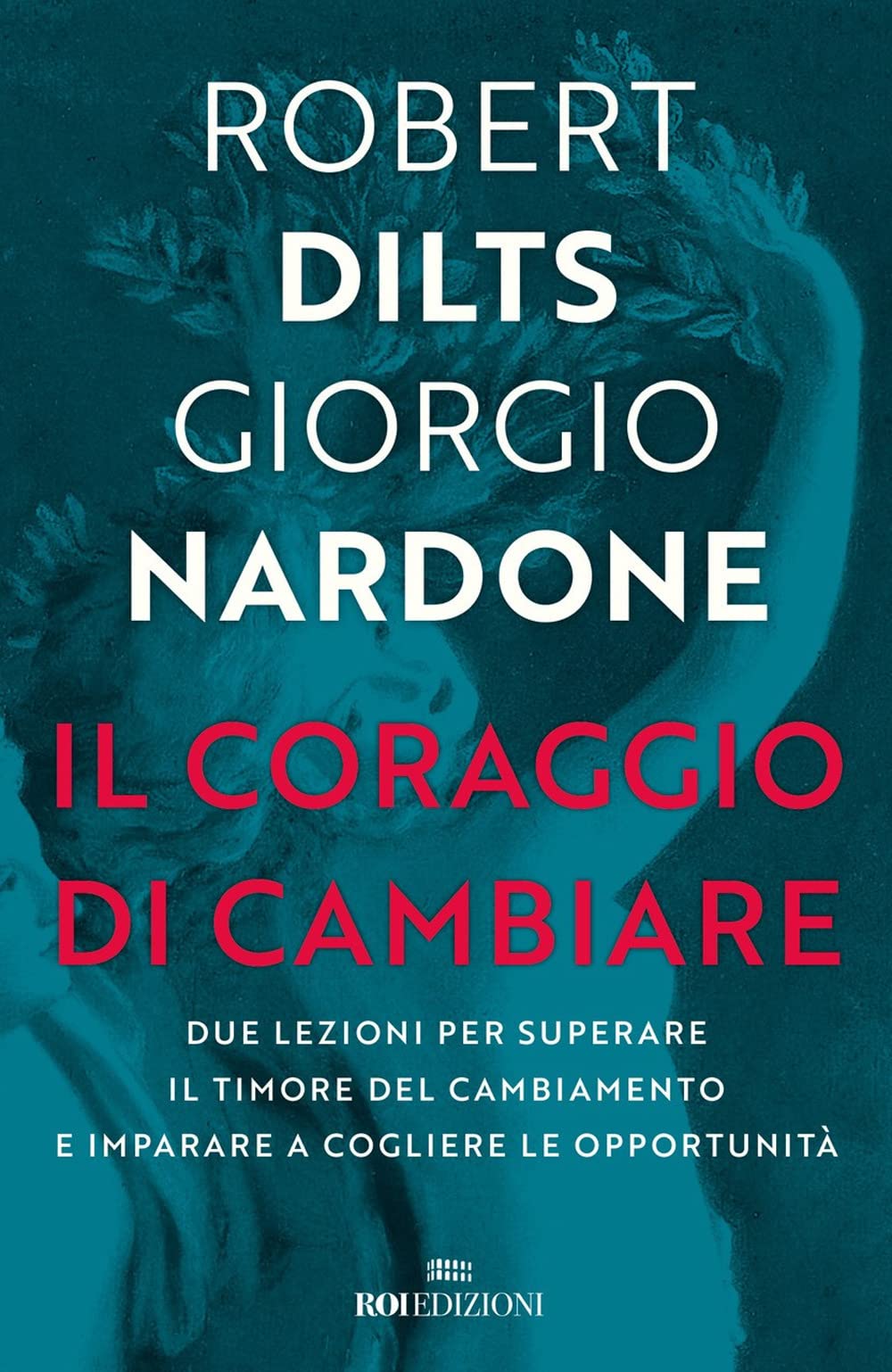 Il coraggio di cambiare. Due lezioni per superare il timore del cambiamento e imparare a cogliere le opportunità Lifestyle
