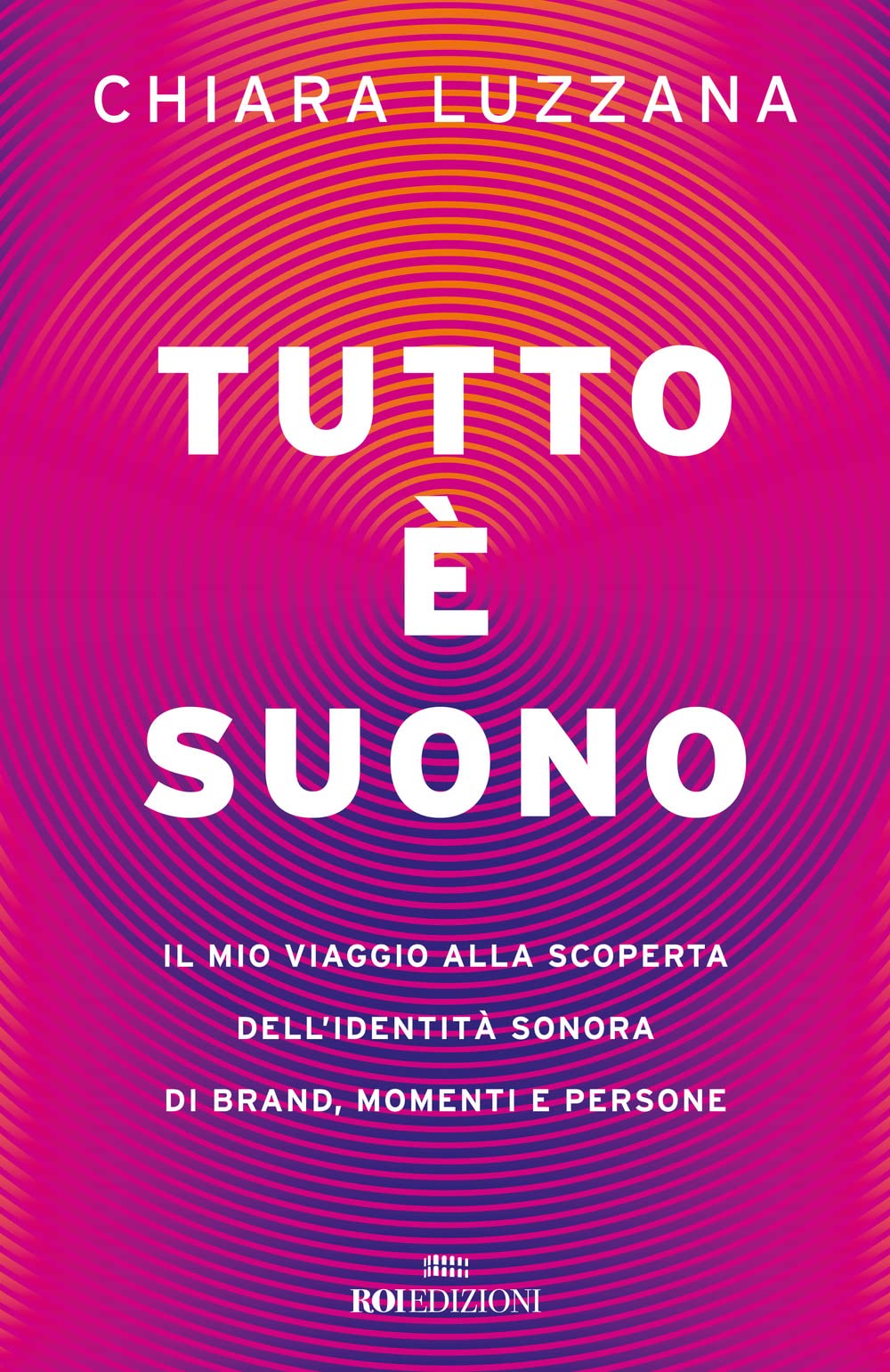 Tutto è suono. Il mio viaggio alla scoperta dell'identità sonora di brand, momenti e persone Art & Literature