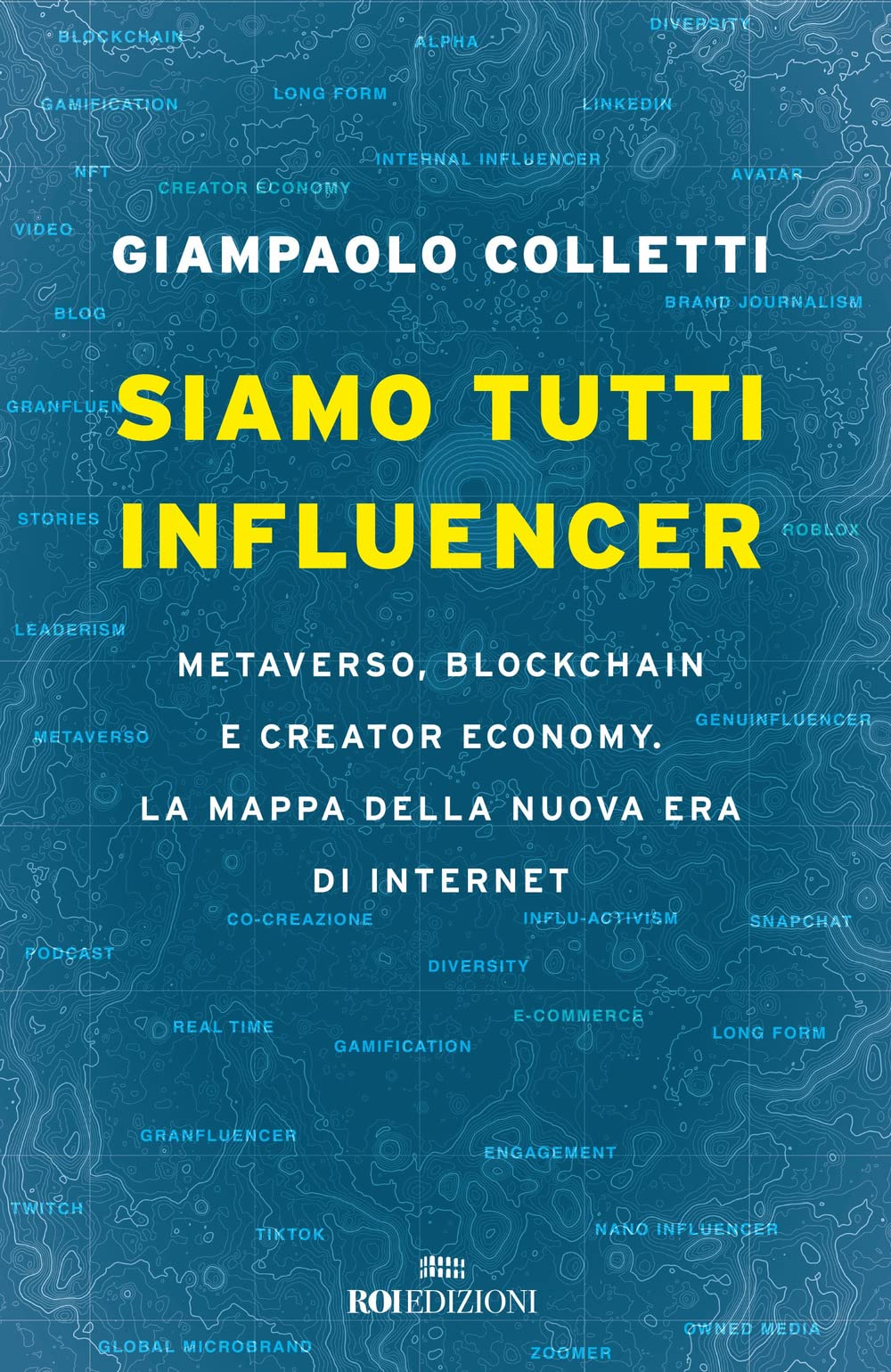 Siamo tutti influencer. Metaverso, blockchain e creator economy. La mappa della nuova era di internet Media & Communication