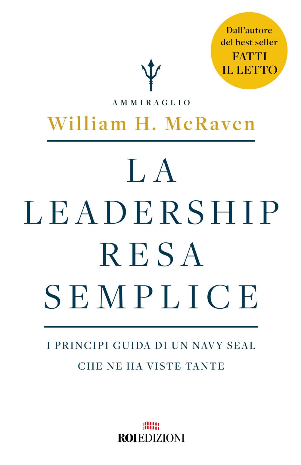 La leadership resa semplice. I principi guida di un navy seal che ne ha viste tante book