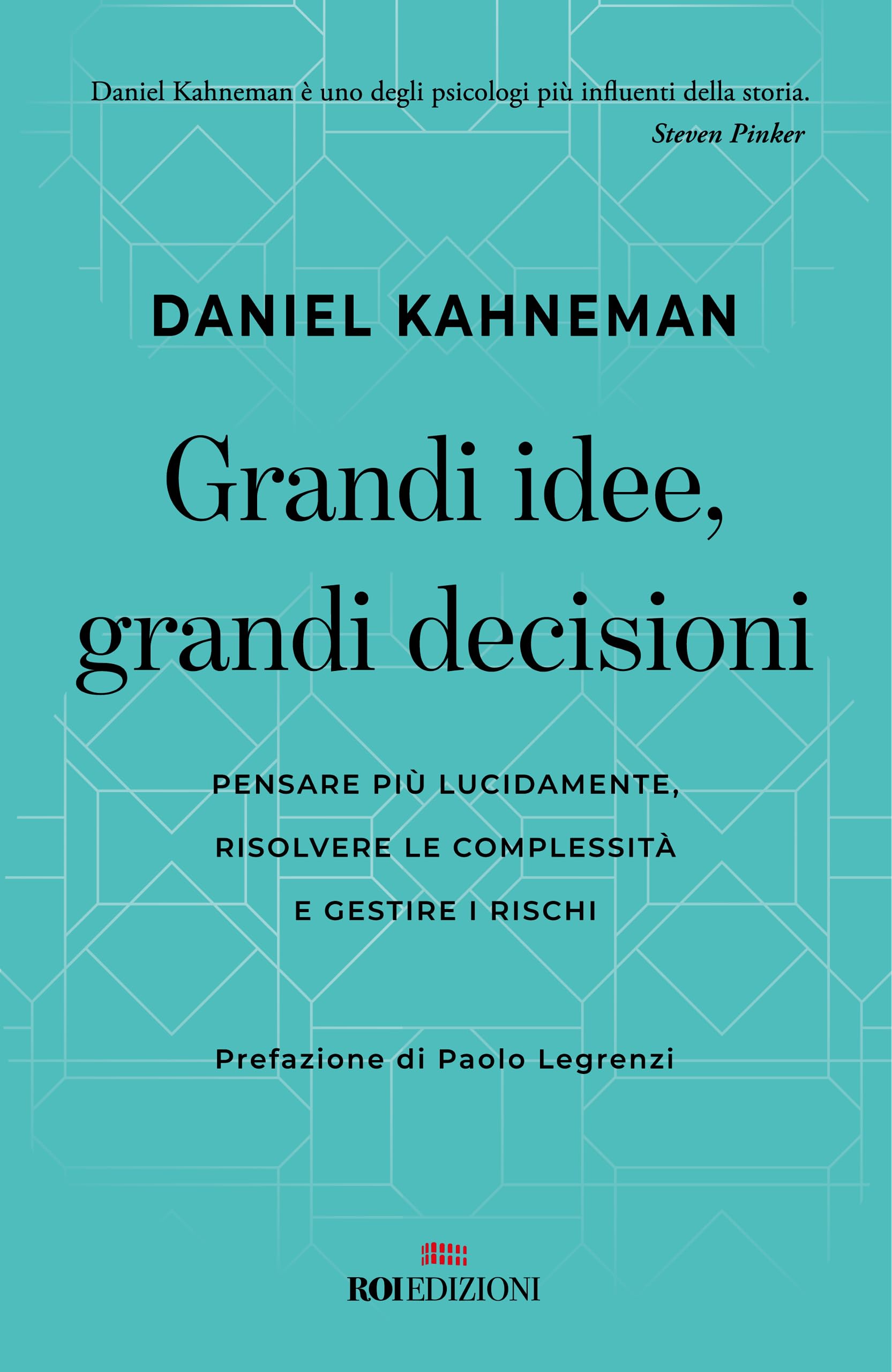 Grandi idee, grandi decisioni. Pensare più lucidamente, rilsolvere le complessità e gestire i rischi Business, Finance & Career