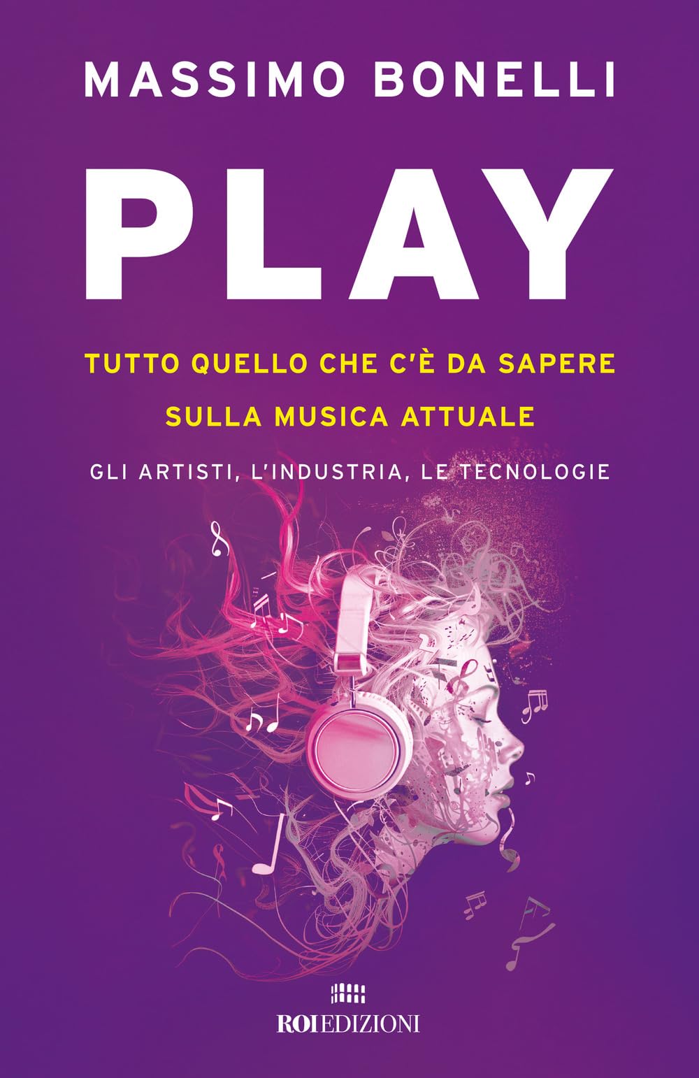 Play. Tutto quello che c'è da sapere sulla musica attuale. Gli artisti, l'industria, le tecnologie Professional & Reference Books