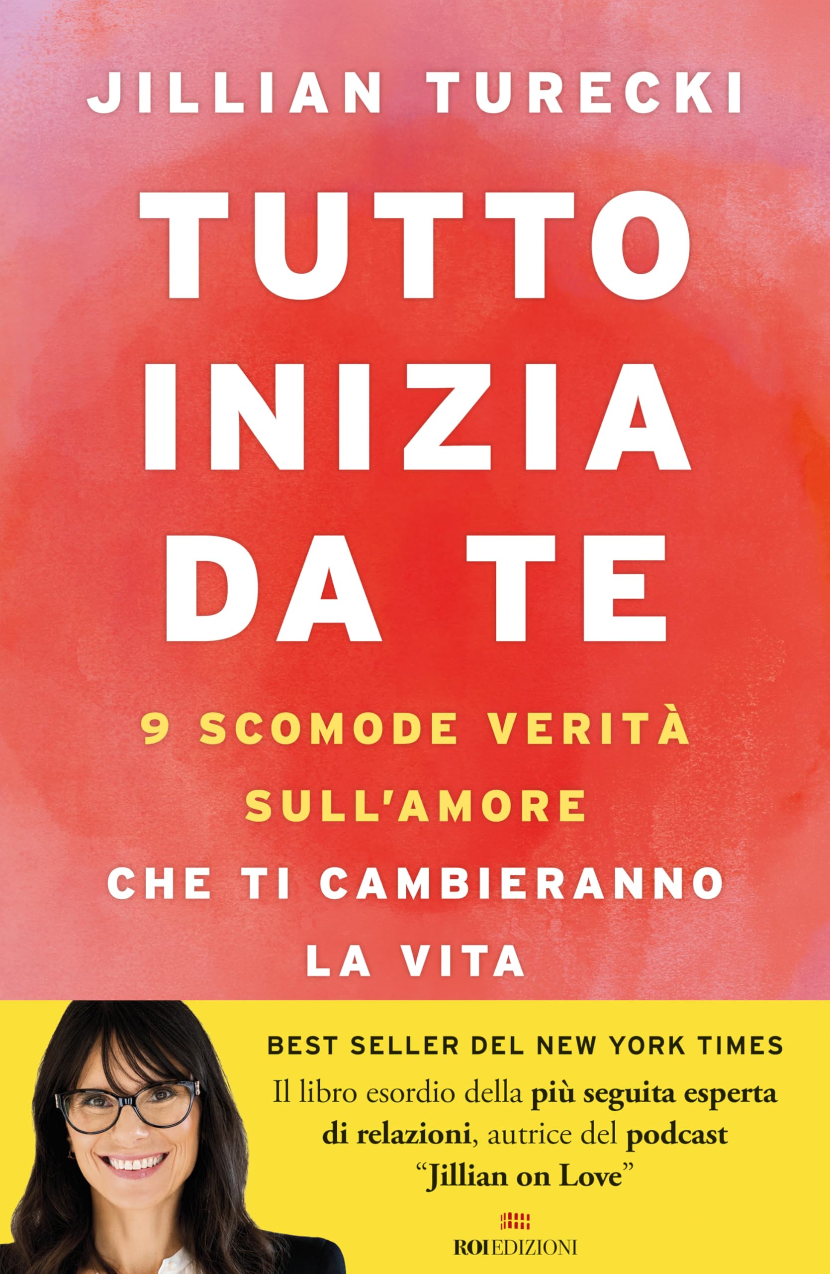 Tutto inizia da te. 9 scomode verità sull'amore che ti cambieranno la vita Partnership & Love