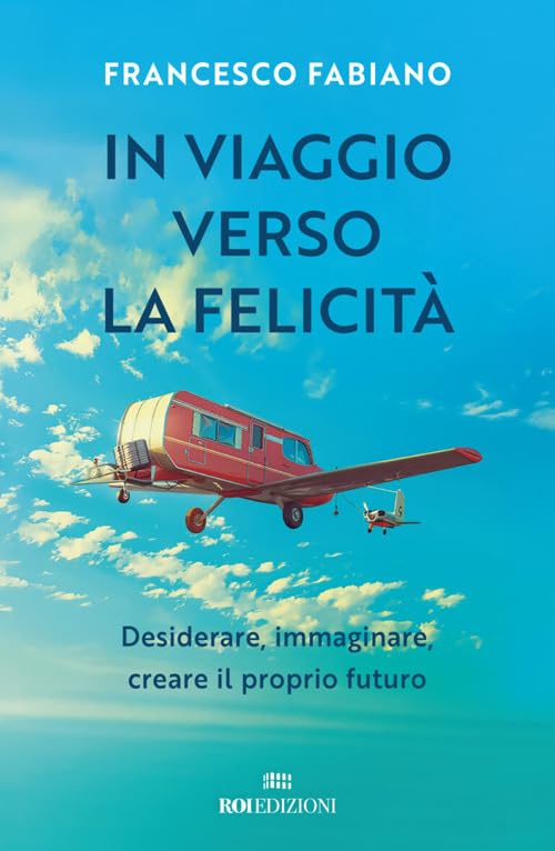 In viaggio verso la felicità. Desiderare, immaginare, creare il proprio futuro (Crescita personale) Lifestyle