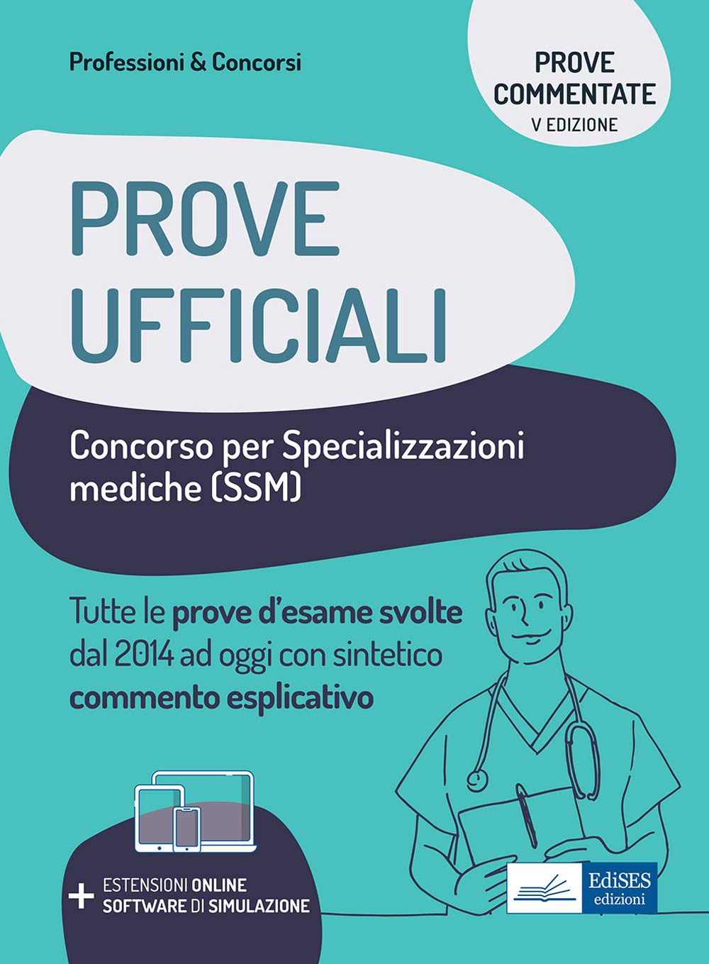 Prove ufficiali concorso per le specializzazioni mediche (SSM). Prove d'esame svolte dal 2014 ad oggi con commento esplicativo. Con software di simulazione Medicine