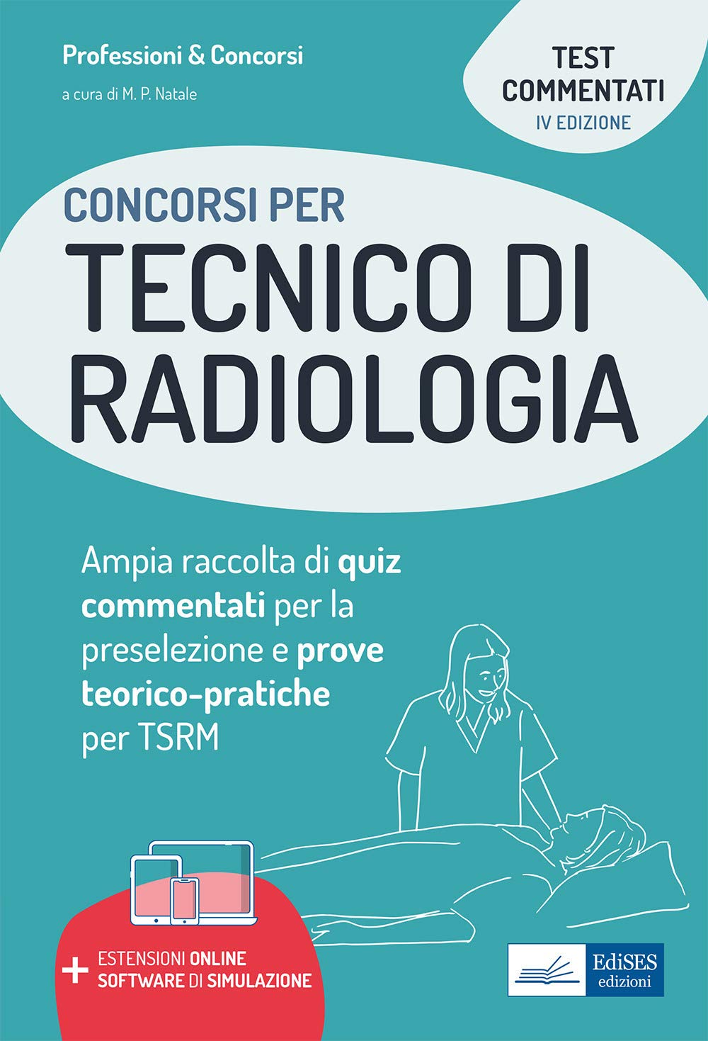 Concorsi per Tecnico di Radiologia: Ampia raccolta di quiz commentati per la preselezione e prove teorico-pratiche per TSRM (P&C) Medicine