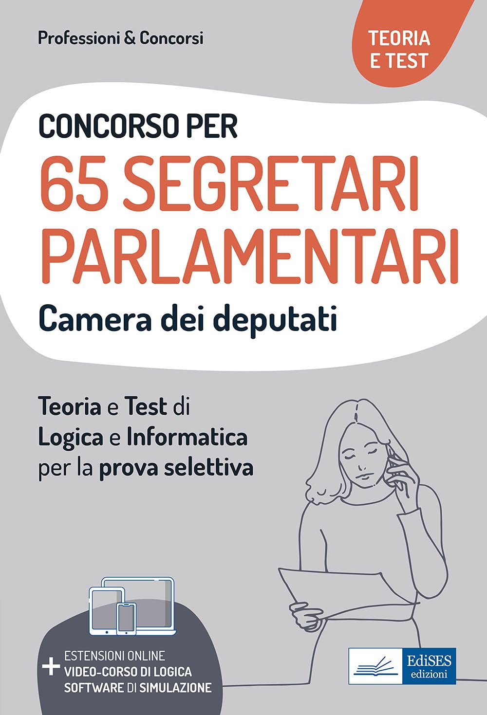 Concorso per 65 Segretari Parlamentari Camera dei deputati: Teoria e Test di Logica e Informatica per la prova selettiva (Professione & Concorsi) Law