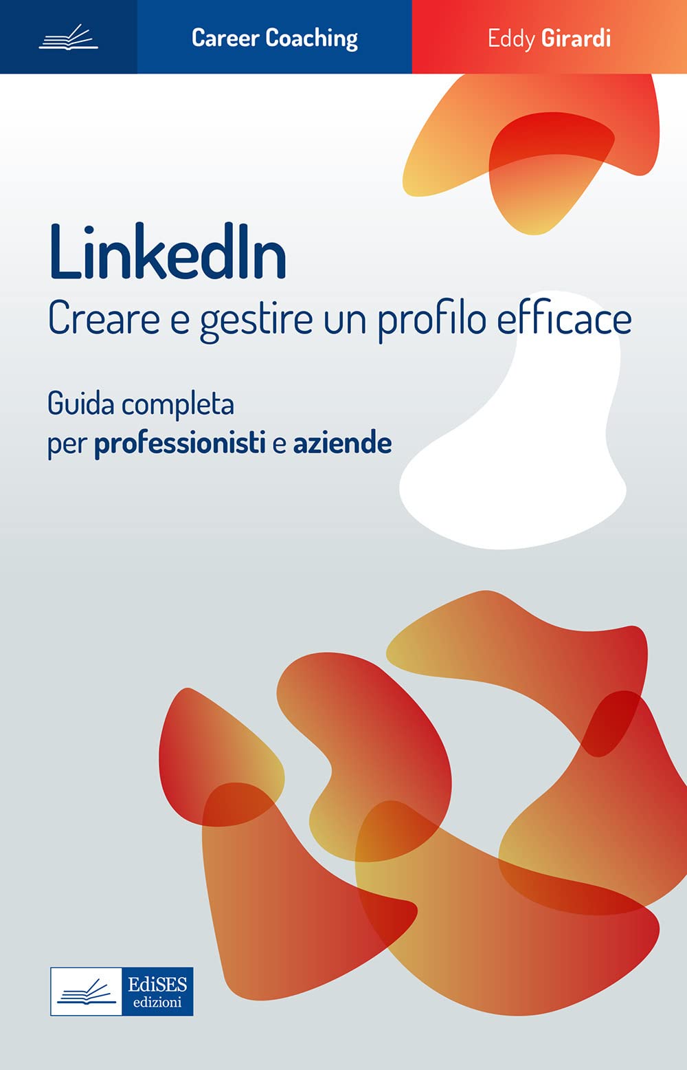 Linkedin. Creare e gestire un profilo efficace. Guida completa per professionisti e aziende book