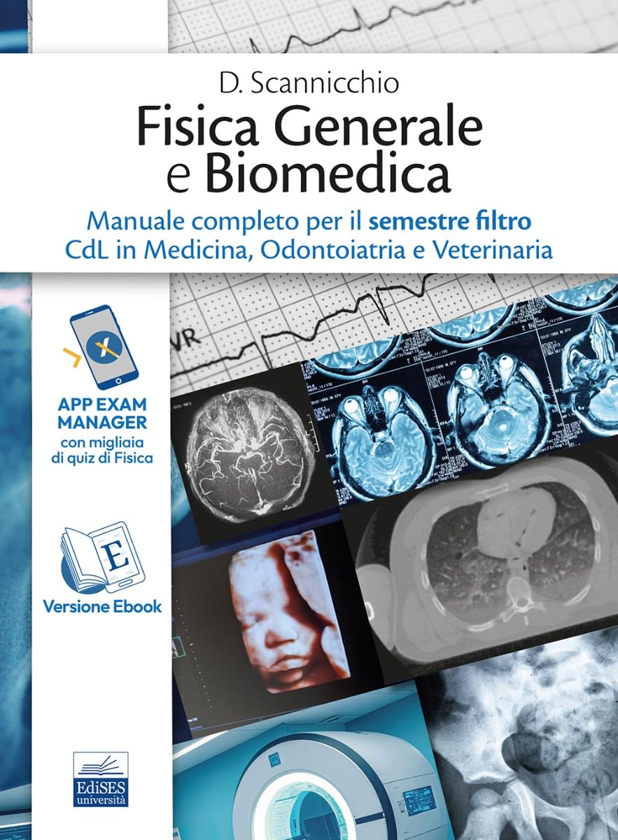 Fisica generale e biomedica. Manuale completo per il semestre filtro CdL in Medicina, Odontoiatria e Veterinaria. Ediz. per la scuola Medicine
