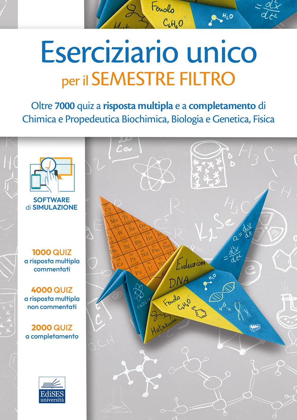 Eserciziario unico per il semestre filtro. Oltre 7000 quiz a risposta multipla e a completamento di Chimica e Propedeutica Biochimica, Biologia e Genetica, Fisica Natural Sciences