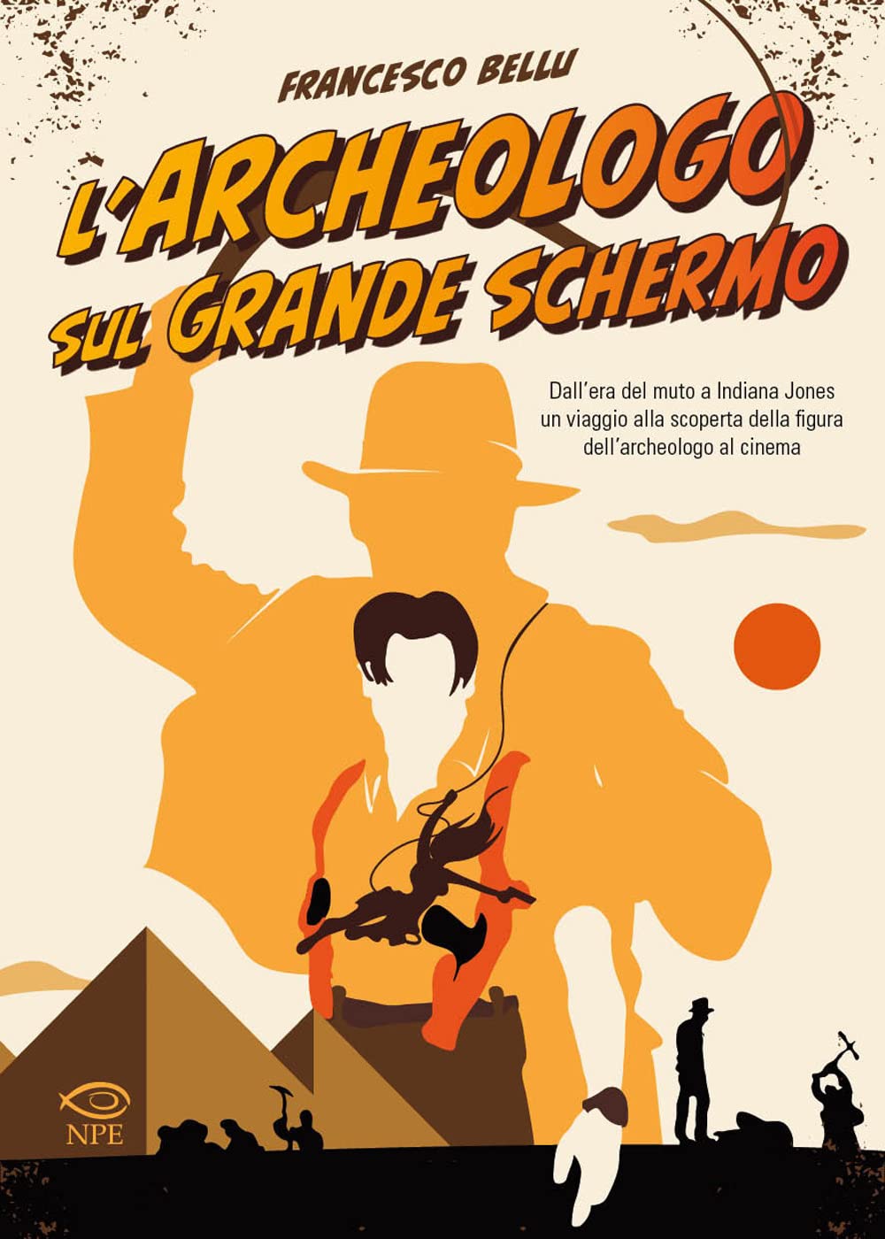 L' archeologo sul grande schermo. Dall'era del muto a Indiana Jones, un viaggio alla scoperta dell'archeologo al cinema Film & Music