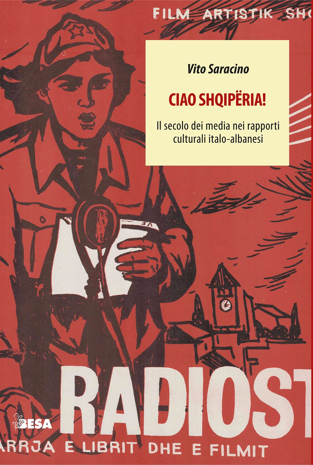 Ciao Shqipëria! Il secolo dei media nei rapporti culturali italo-albanesi book
