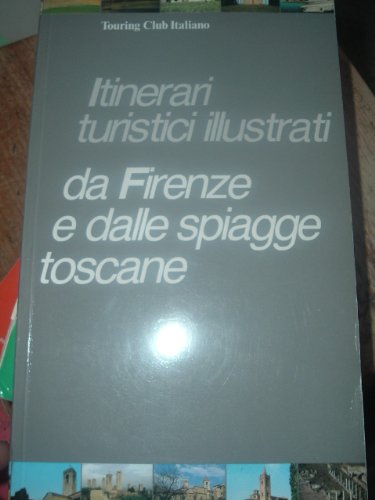 Itinerari turistici illustratti. Da Firenze e dalle spiagge toscane. book