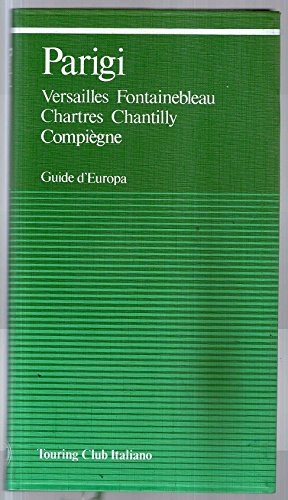 Parigi. Versailles, Fontainebleau, Chartres, Chantilly, Compiègne (Guide verdi d'Europa) Leisure, Home & Garden