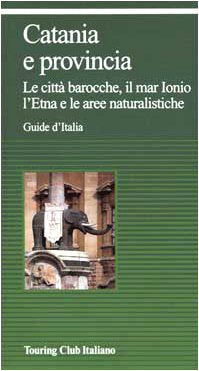 Catania e provincia. Le città barocche, il mar Ionio, l'Etna e le aree naturalistiche book
