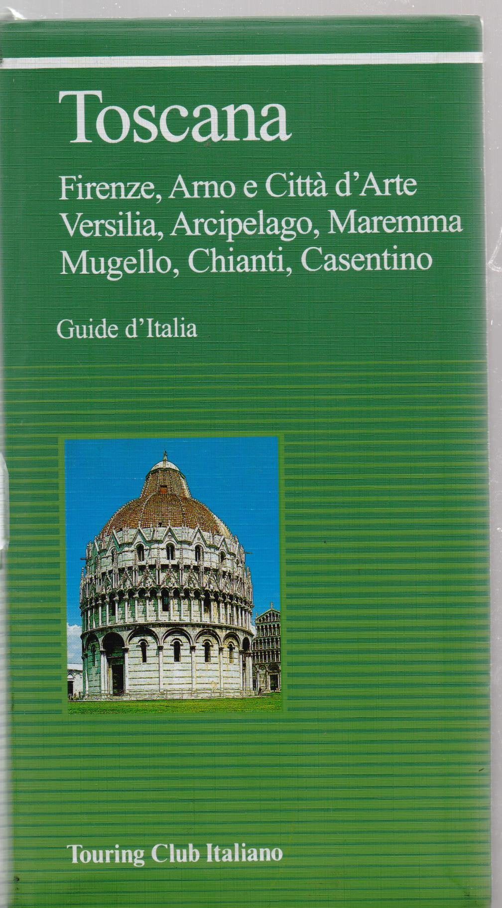 Toscana. Firenze, Arno e città d'arte, Versilia, arcipelago, Maremma, Mugello, Chianti, Casentino (Guide verdi d'Italia) Leisure, Home & Garden