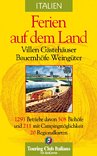 Italien. Ferien auf dem Land: Villen. Gästehäuser. Bauernhöfe. Weingüter Leisure, Home & Garden