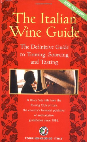 Italian Wine Guide: The Definitive Guide To Touring, Sourcing and Tasting (Dolce Vita) Travel