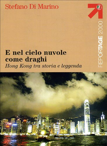 E nel cielo nuvole come draghi. Hong Kong tra storia e leggenda Essays & Short Stories