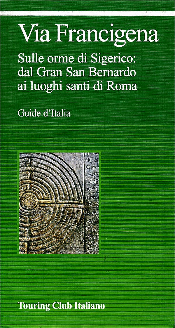 Via Francigena. Sulle orme di Sigerico: dal Gran San Bernardo ai luoghi santi di Roma (Guide verdi d'Italia) Leisure, Home & Garden