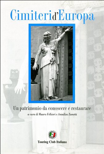 Cimiteri d'Europa. Un patrimonio da conoscere e restaurare. Ediz. illustrata (Divulgazione e illustrati Touring) Architecture