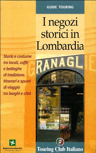 I negozi storici in Lombardia. Storia e costume tra locali, caffè e botteghe di tradizione Leisure, Home & Garden