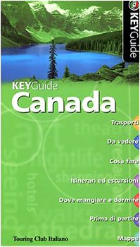 Canada. Trasporti. Da Vedere. Cosa Fare. Itinerari ed Escursioni. Dove Mangiare e Dormire. Prima di Partire. Mappe. book