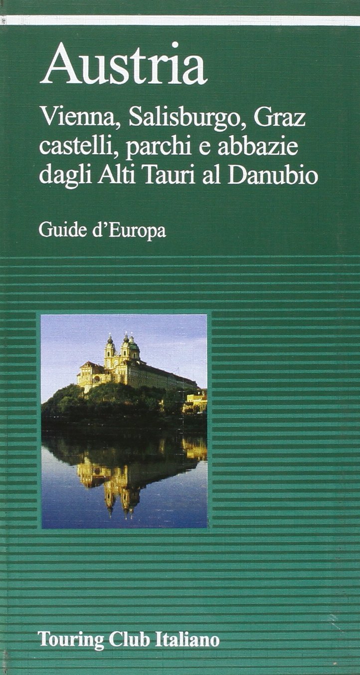 Austria: Vienna, Salisburgo, Graz, castelli, parchi e abbazie dagli Tauri al Danubio. Hrsg.: Touring Club Italiano (TCI) (Guide verdi d'Europa) Leisure, Home & Garden