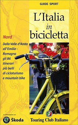 L'Italia in bicicletta. Nord. Dalla Valle d'Aosta all'Emilia-Romagna gli 86 itinerari più belli di cicloturismo e mountain bike (Guide sport) Leisure, Home & Garden