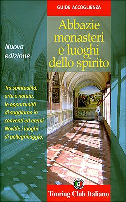 Abbazie, monasteri e luoghi dello spirito. Ediz. illustrata (Guide accoglienza) Leisure, Home & Garden