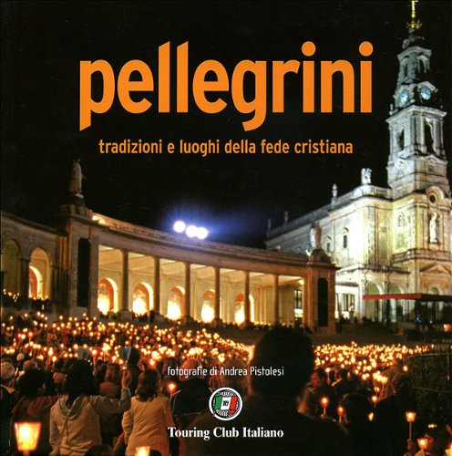 Pellegrini. Tradizioni e luoghi della fede cristiana book
