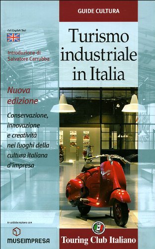 Turismo industriale in Italia. Conservazione, innovazione e creatività nei luoghi della cultura italiana d'impresa. Ediz. italiana e inglese book