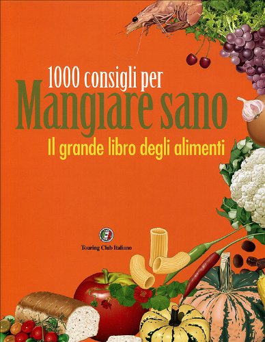 Il grande libro degli alimenti. 1000 consigli per mangiare sano book
