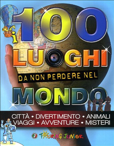 I 100 luoghi da non perdere nel mondo. Ediz. illustrata book