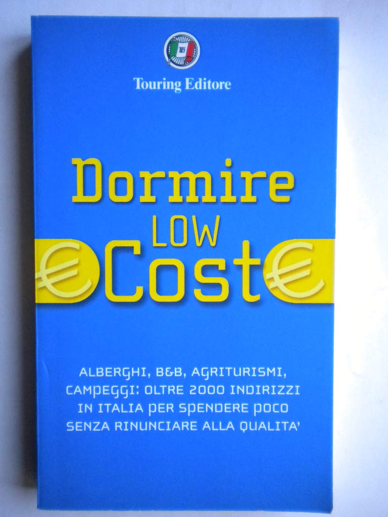 Dormire low cost. Alberghi, B&B, agriturismi, campeggi: oltre 2000 indirizzi in Italia per spendere poco senza rinunciare alla qualità book
